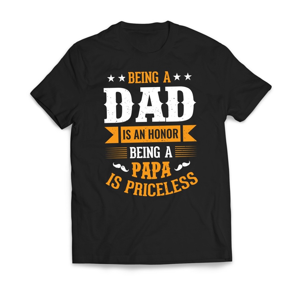 Being a DAD Is An Honor Being a PAPA Is Priceless Fathers Day T-Shirt