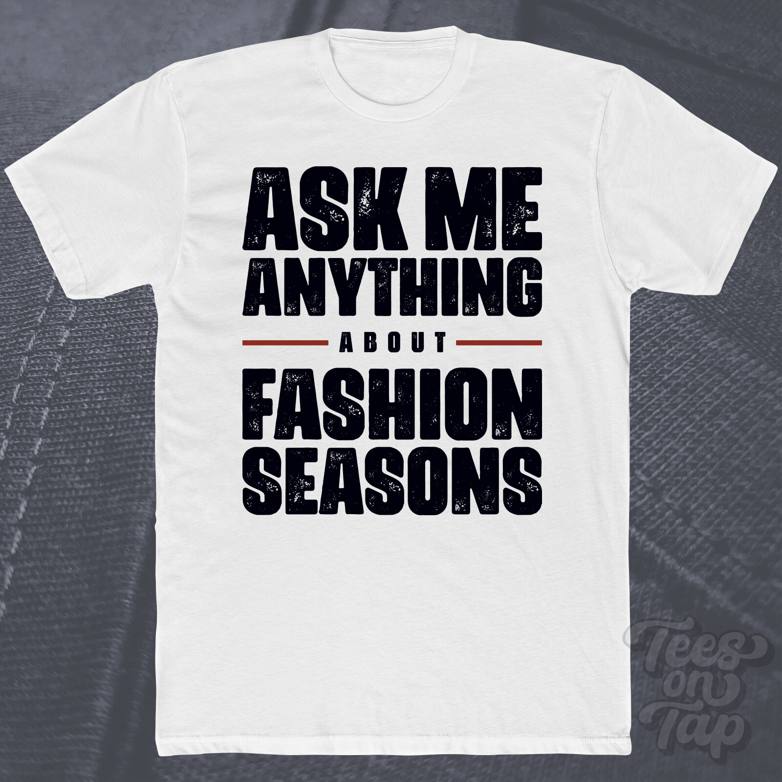 ASK ME ANYTHING ABOUT FASHION SEASONS T-SHIRT spring summer fall winter latest gallery