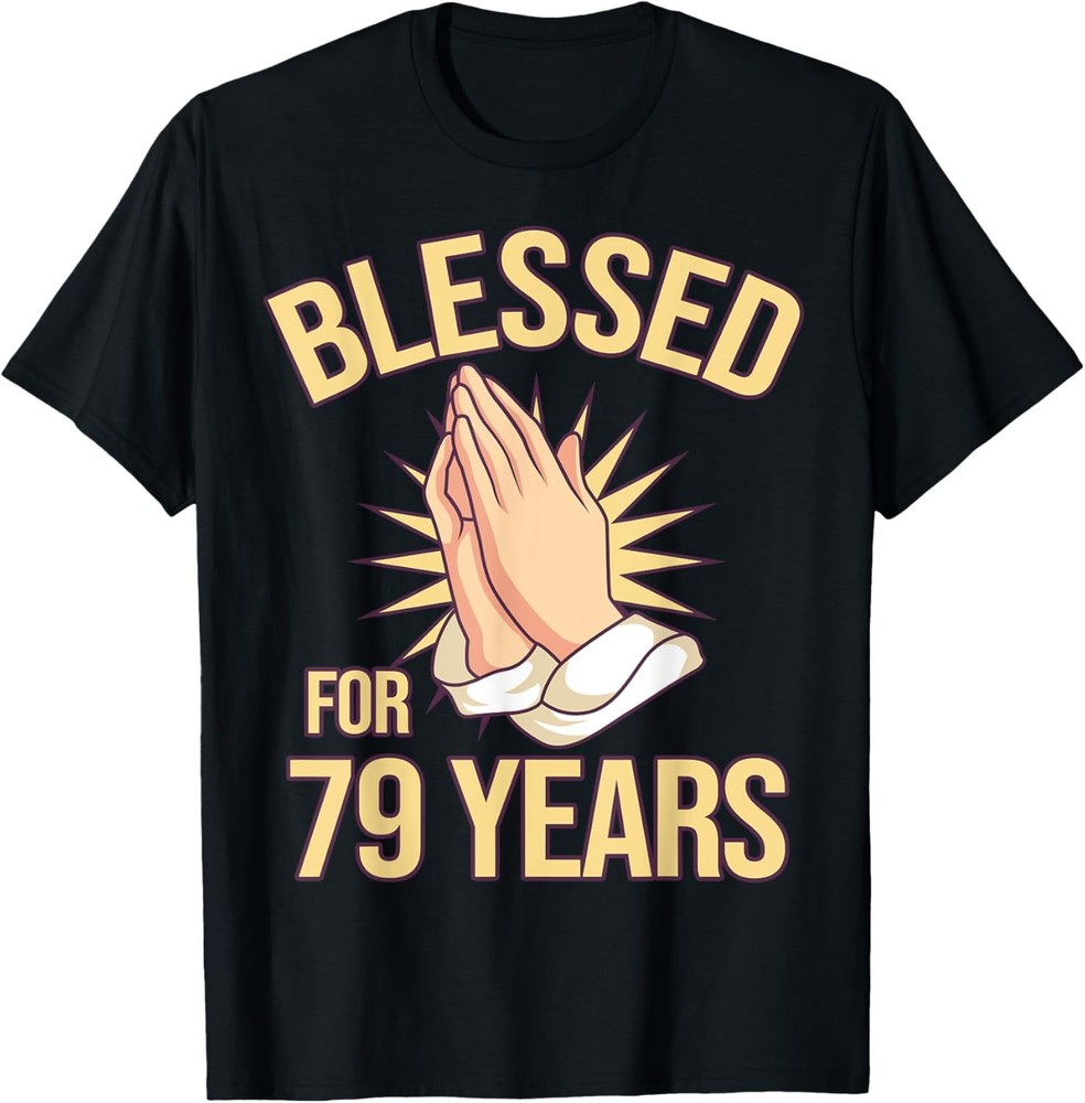 Blessed For 79 Years – 79th Birthday Christian T-Shirt