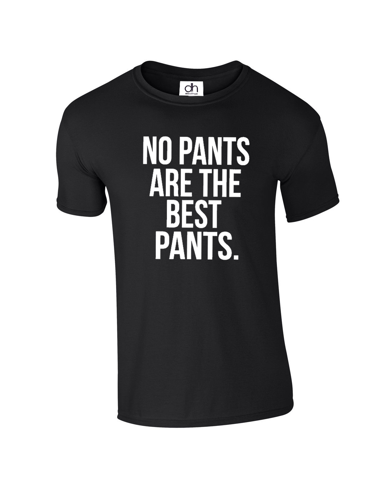 No pants are the best pants unisex t shirt SWAG celfie funny dope (PANTS,TSHIRT)