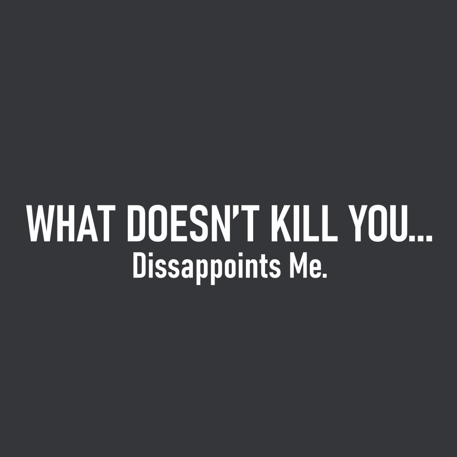 What Doesn't Kill Sarcastic Humor Graphic Tee Gift For Men Novelty Funny T Shirt gallery