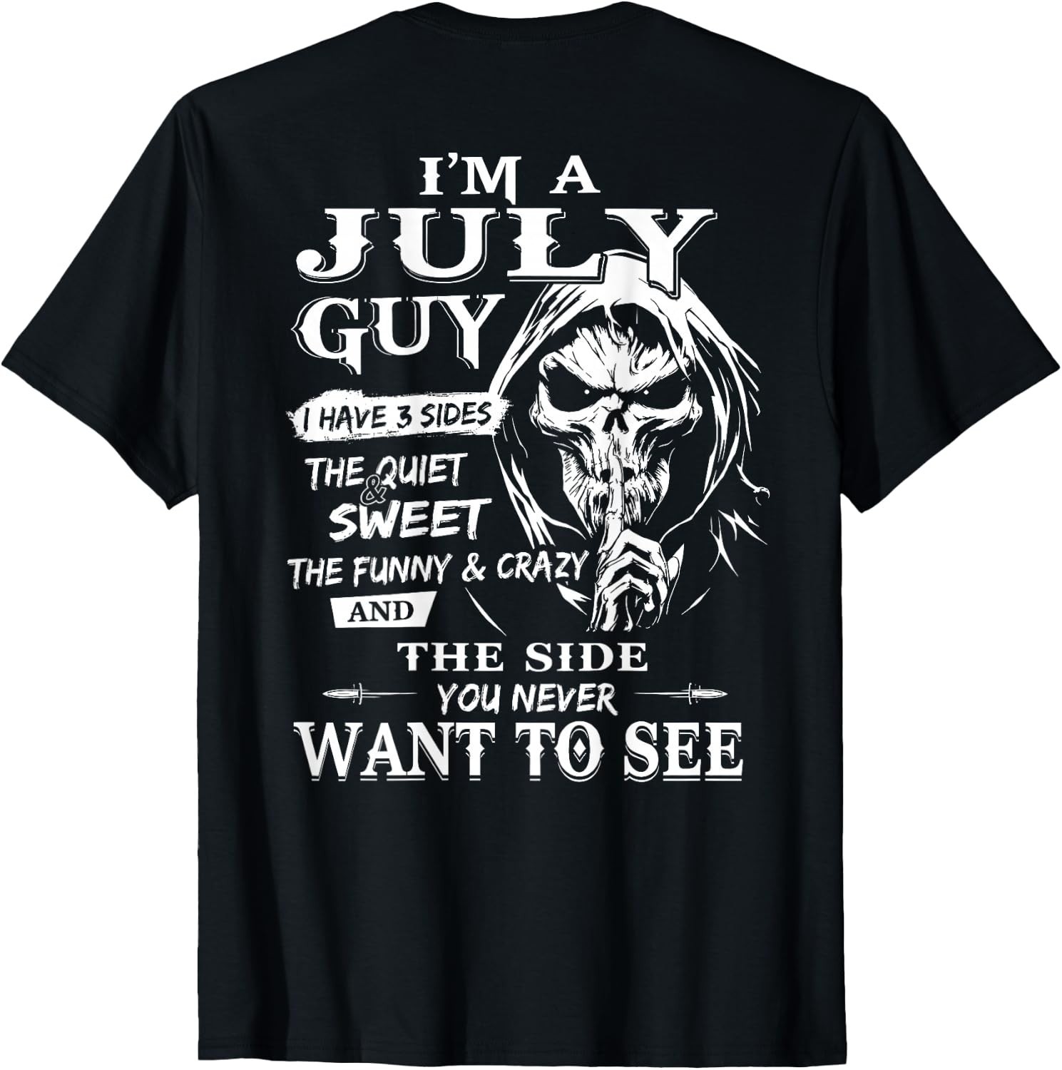 I’m A July Guy I Have 3 Sides – July Birthday (On Back) T-Shirt S-3XL