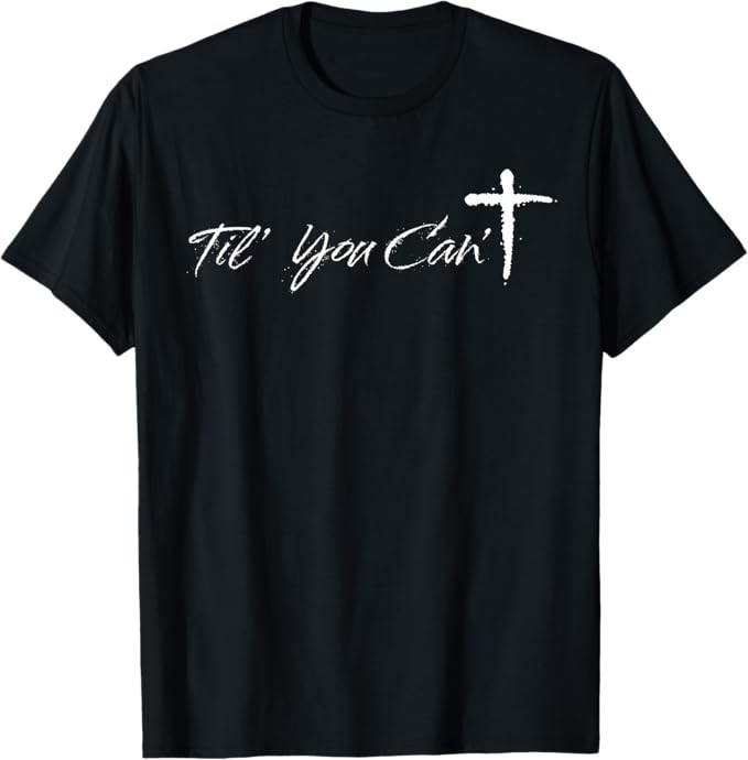 Til You Cant Brush Script Cross Christian Motivation T-Shirt gallery