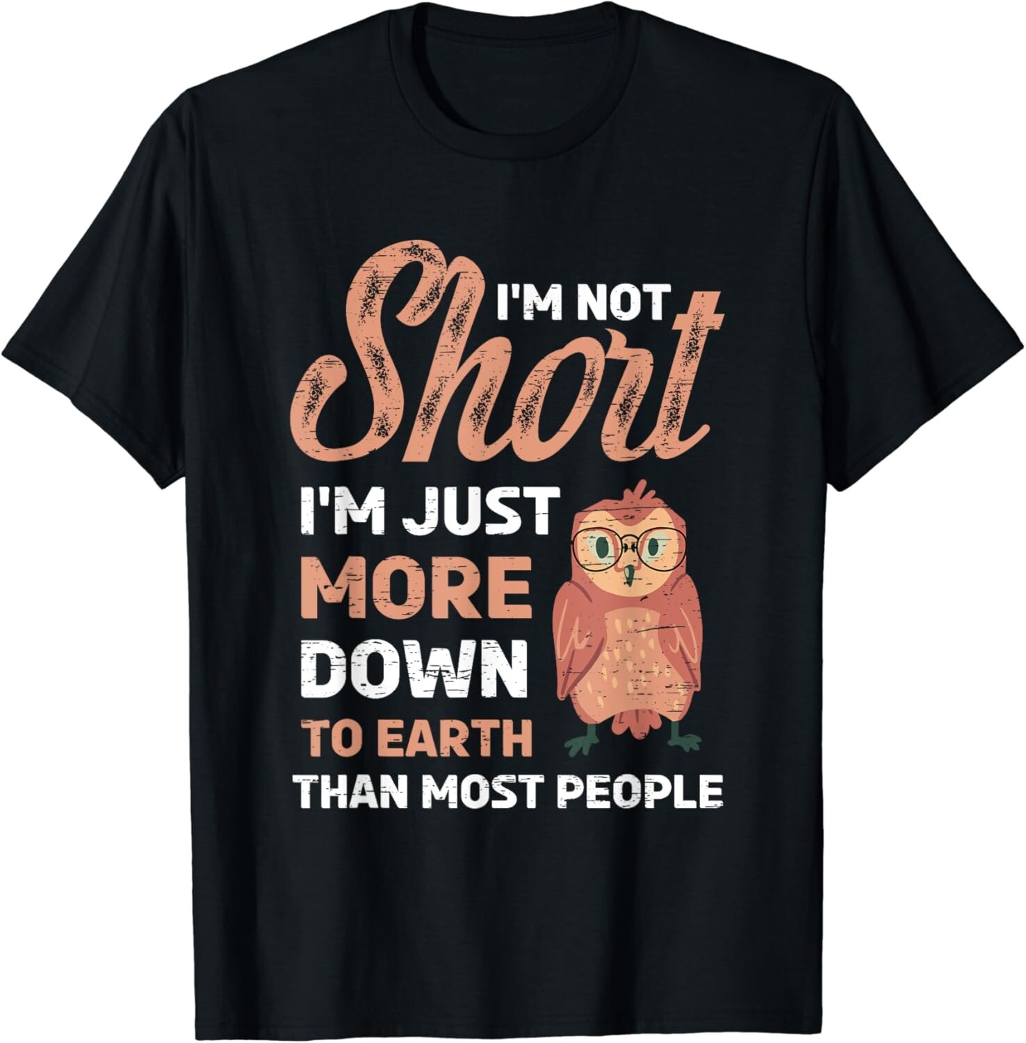 I_m Not Short I_m Just More Down To Earth Than Most People Gift Unisex T-Shirt