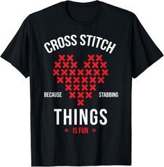 Cross stitch because stabbing things is fun embroidery T-Shirt