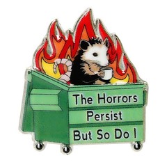 Funny Dumpster Fire Enamel Pins, Fashion Cute The Horrors Persist But So Do I…