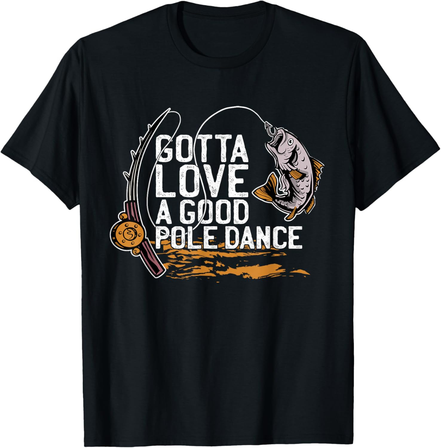 Gotta Love A Good Pole Dance, Fishermen Fishing Fish Angler T Shirt