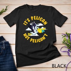 Cute & Funny It’s Pelican Not Pelican’t Motivational Pun Unisex T-shirt