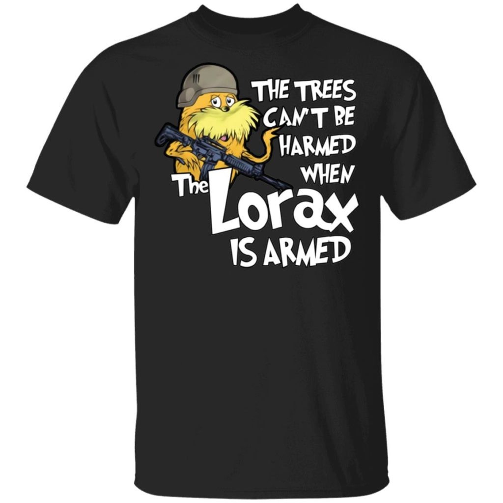The trees can’t be harmed when the Lorax is armed T-Shirt Size S-4XL