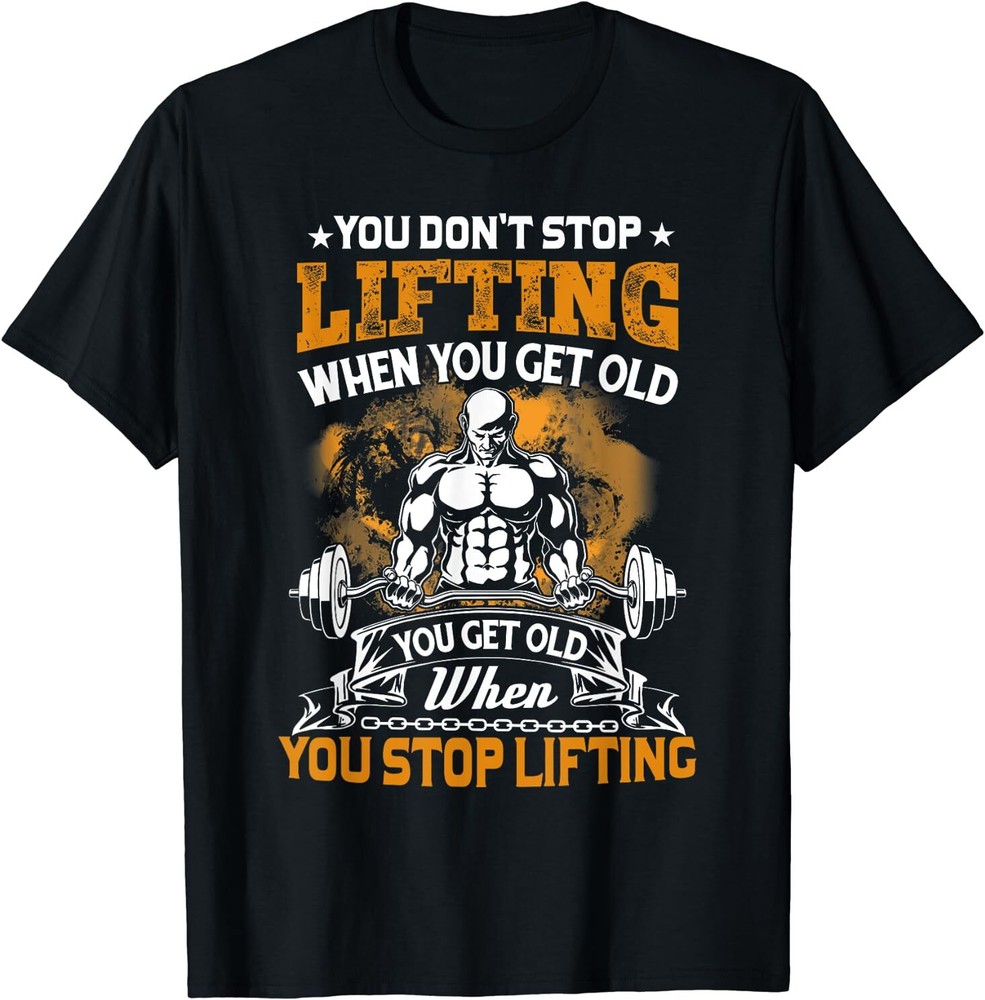 NEW You Don’t Stop Lifting When You Get Old Gift Weightlifting Tee T-Shirt S-5XL