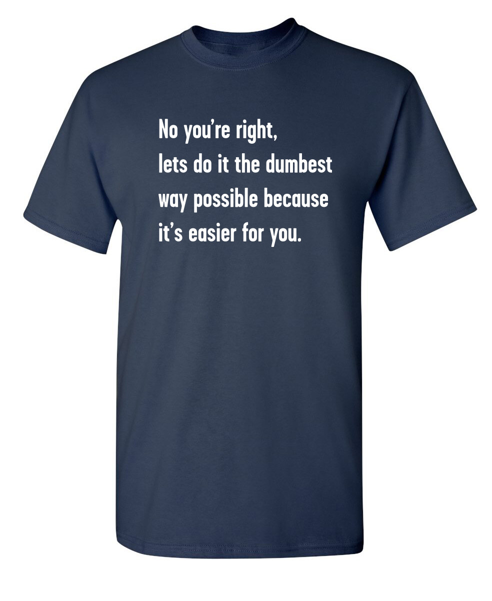 The Dumbest Way Sarcastic Humor Graphic Super Soft Ring Spun Funny T Shirt gallery