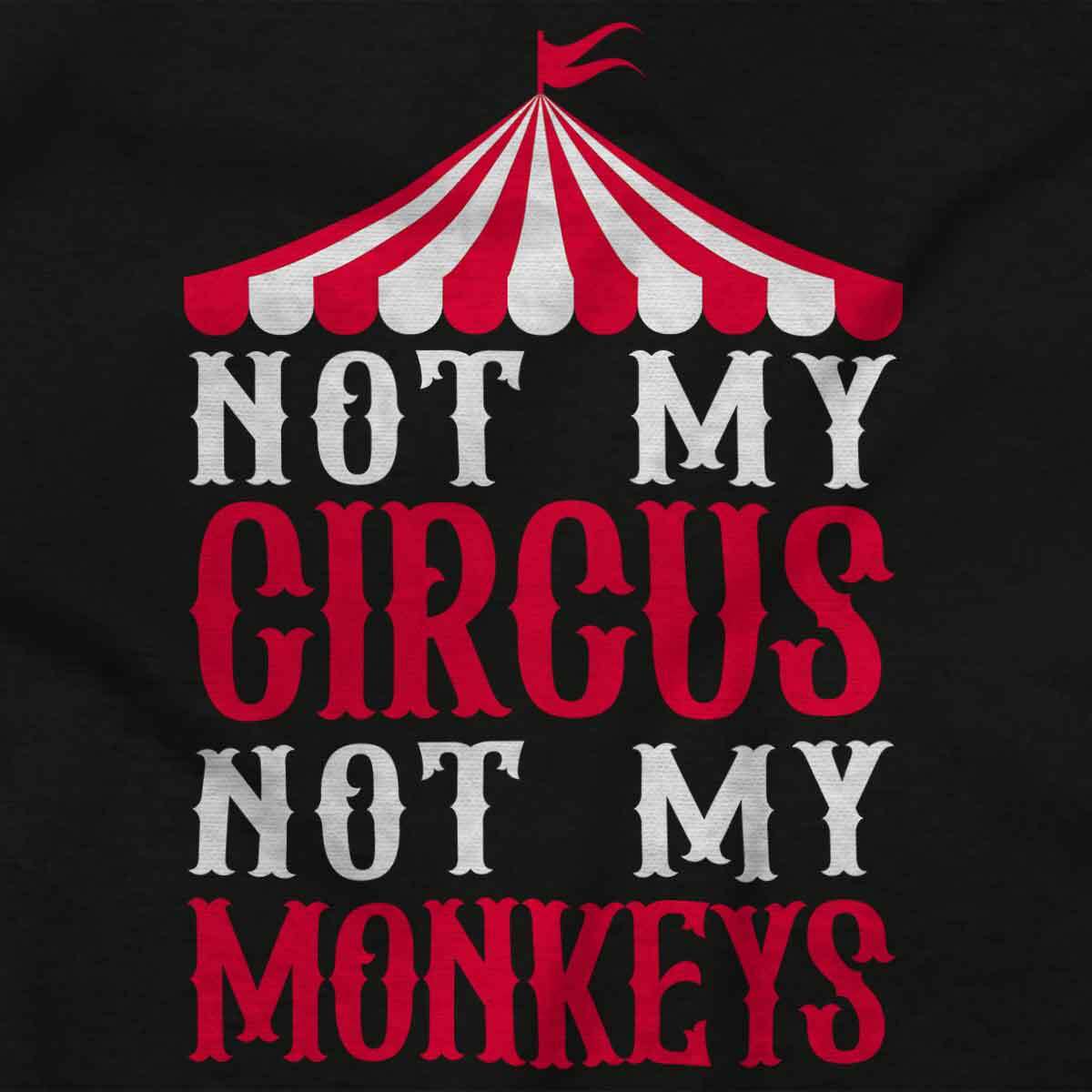Funny Sarcastic Not My Circus Not My Monkeys Womens or Mens Crewneck T Shirt Tee gallery