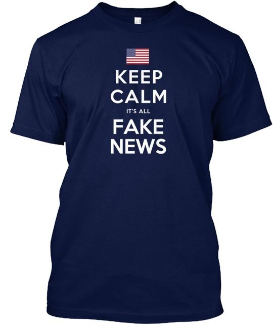 Keep Calm It's All Fake News T-Shirt Made in the USA Size S to 5XL gallery