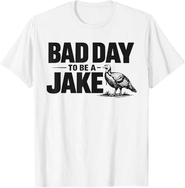 Bad Day to Be A Jake Funny Turkey Hunting Hunter Lover Humor T-Shirt