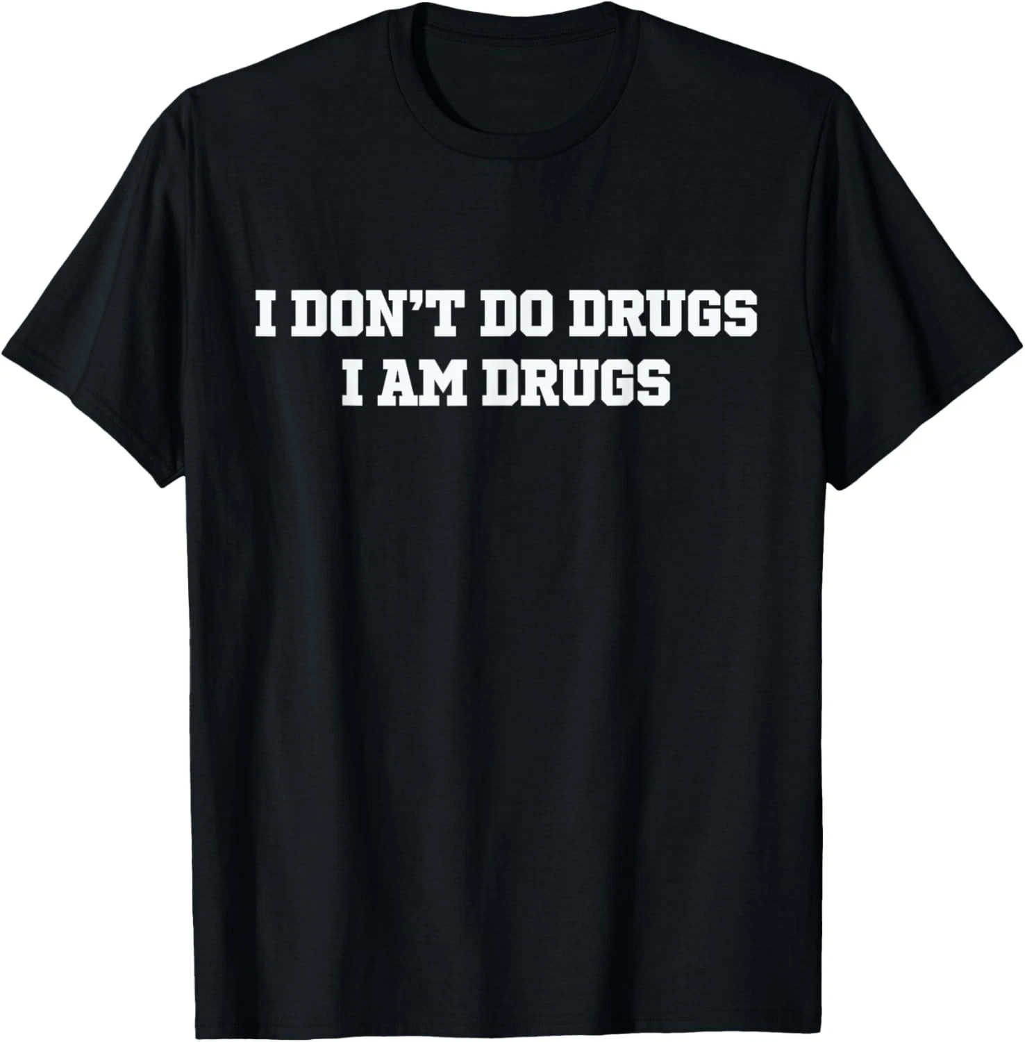 I Dont Do Drugs I Am Drugs Quote Size S - 5XL Gift For Friends gallery
