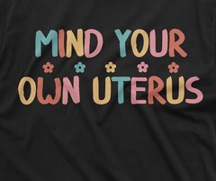 Pro Roe 1973 Womens Rights Pro Choice Tee Shirt Mind your own uterus Tee Shirt