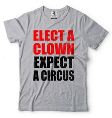 Elect A Clown Expect A Circus Shirt Funny Political Tee Political Gifts