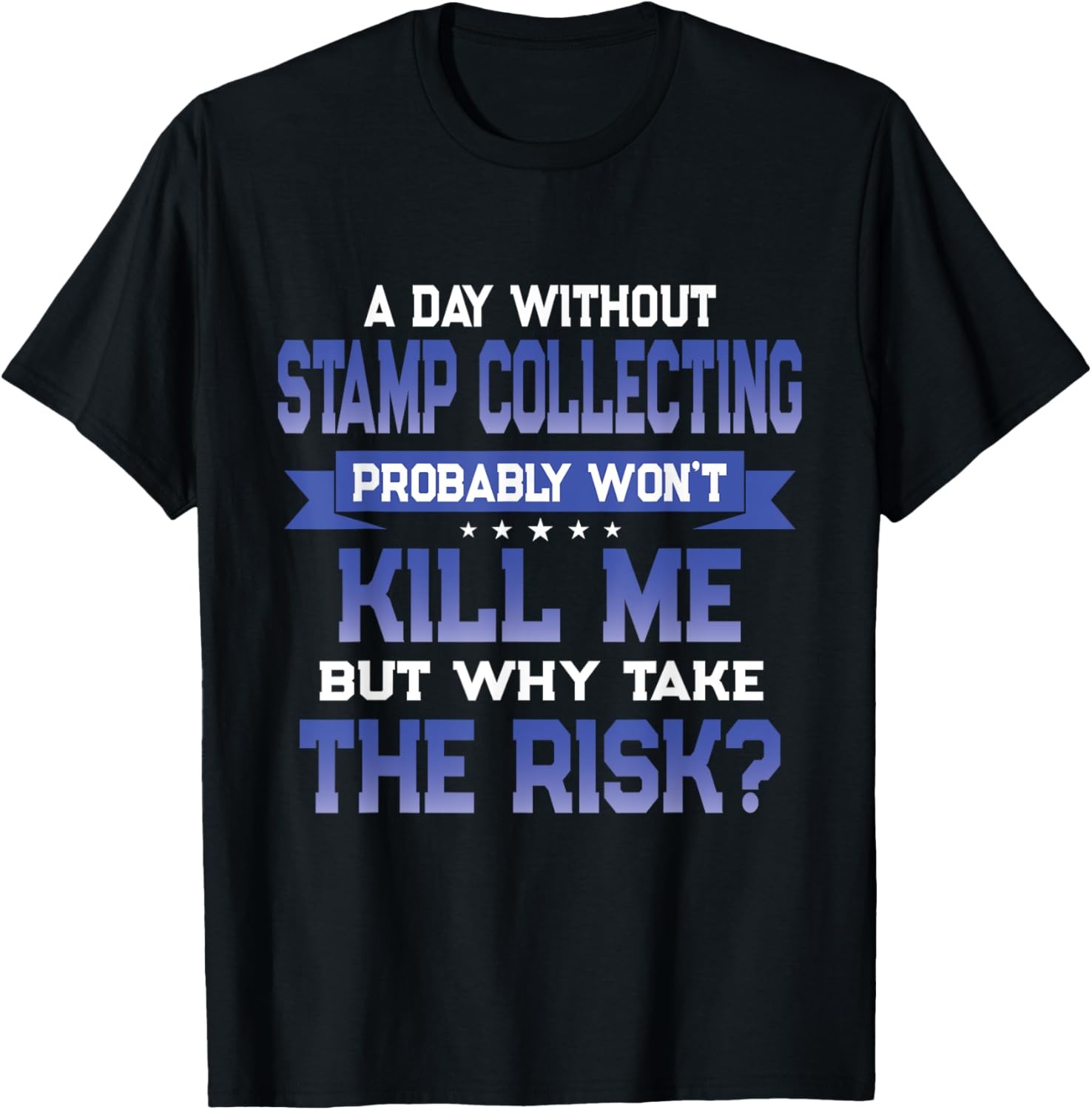 Funny Stamp Collecting Quote – Postage Stamps Themed Novelty T-Shirt