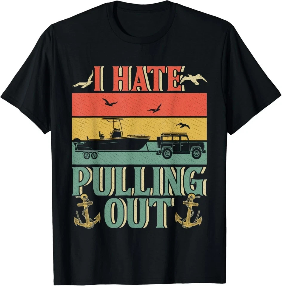 I Hate Pulling Out Funny Boating Captain T-Shirt Vintage Nautical Gift Tee Unise