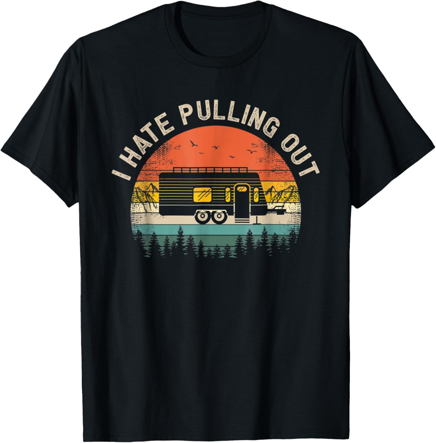 Camping I Hate Pulling Out Vintage Camper Travel Great T-Shirt