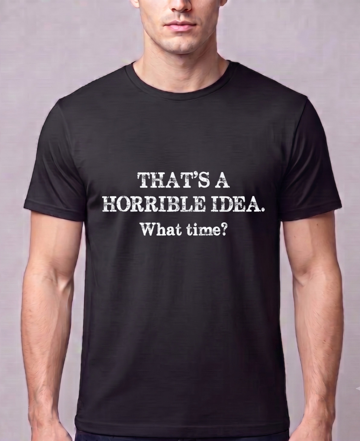 Funny Sarcastic T Shirt Thats A Horrible Idea What Time Graphic Tee Humor Men gallery
