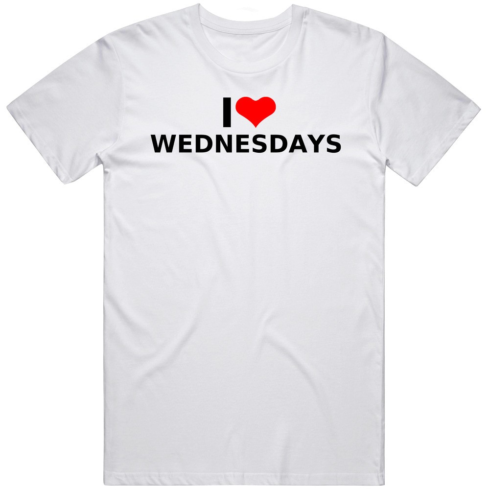I Love Wednesday’s Great Gift Idea T Shirt
