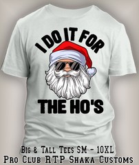 Men I Do It For The Hos Funny Men’s Tee Shirt Santa Christmas Party Xmas 8X Big