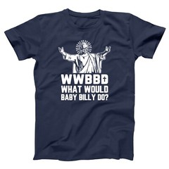 What Would Baby Billy Do WWBBD – funny righteous gemstones show Xs-5x T-shirt