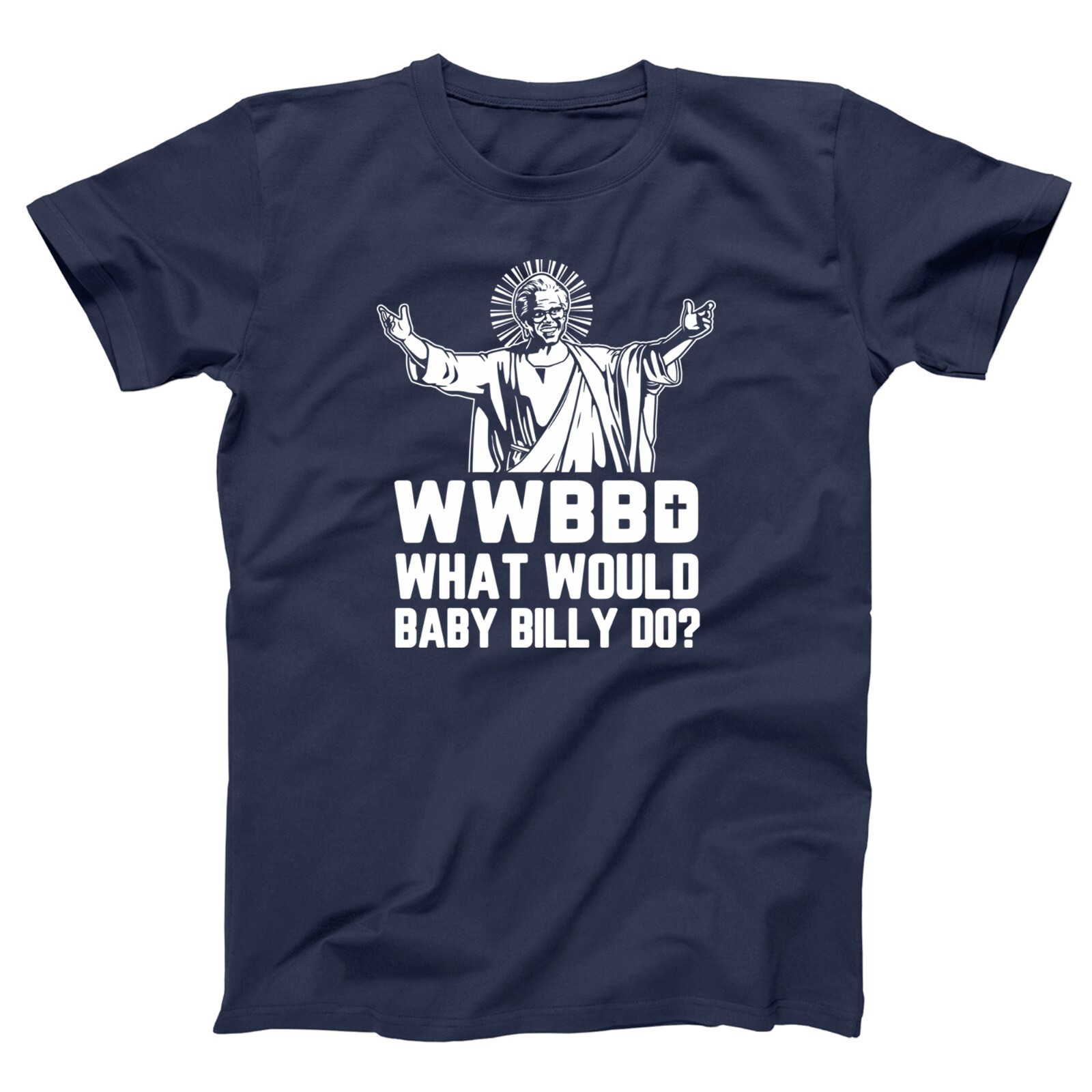 What Would Baby Billy Do WWBBD - funny righteous gemstones show Xs-5x T-shirt gallery