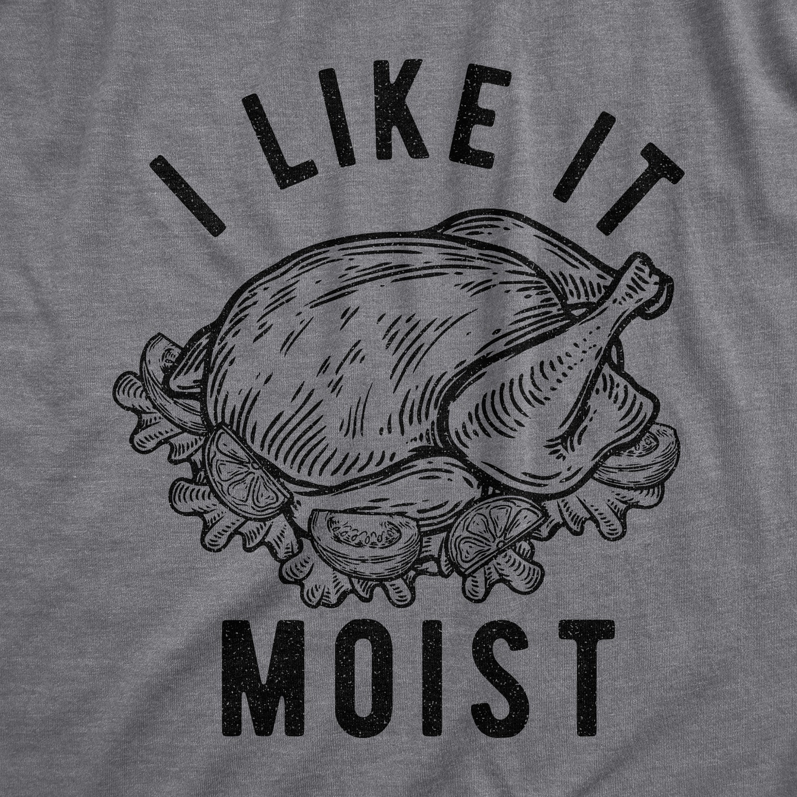 Mens I Like It Moist T Shirt Funny Thanksgiving Turkey Dinner Graphic Novelty gallery