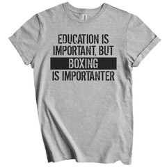 Education Is Important But Boxing Is Importanter Funny T-Shirt