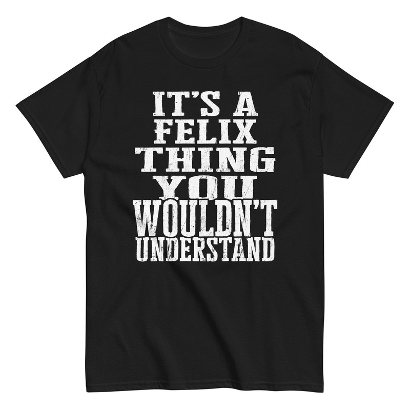 Its a Felix Thing Family Reunion First Last Squad Name T Shirt