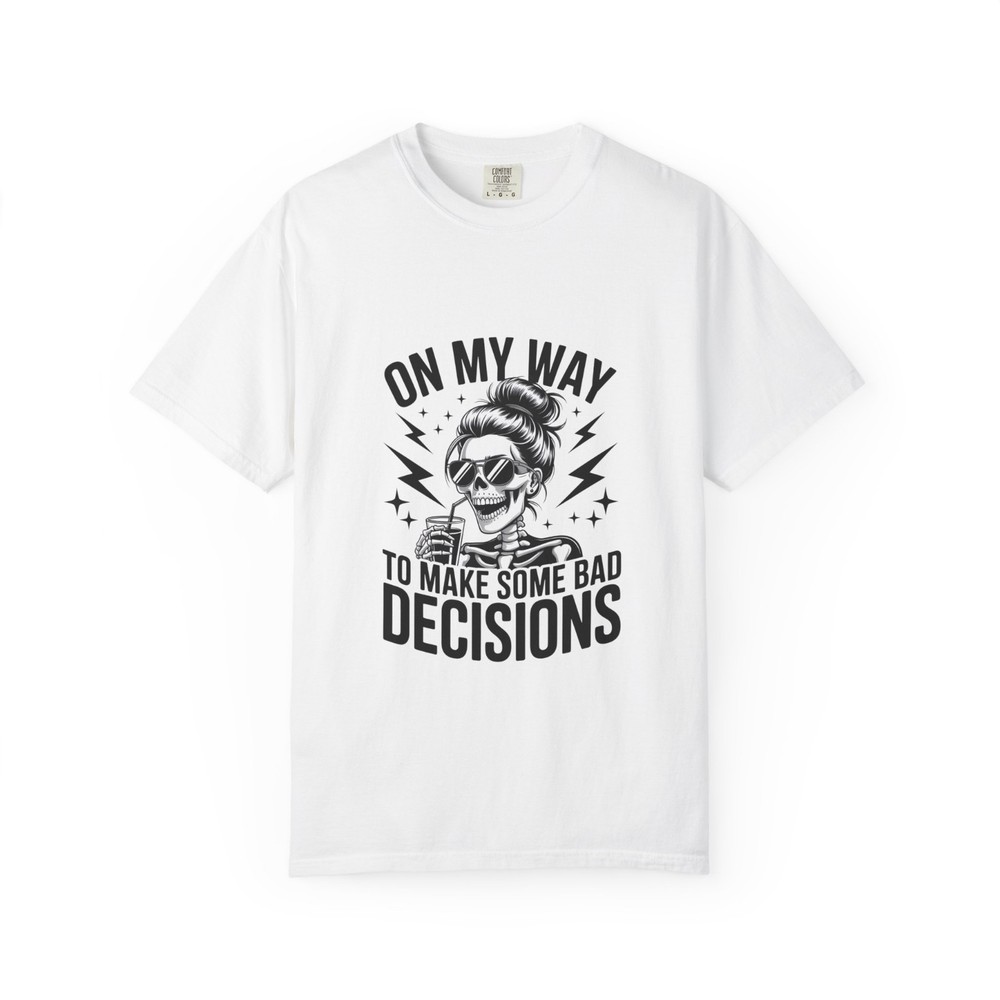 On My Way To Make Some Bad Decisions Funny Humorous T-Shirt