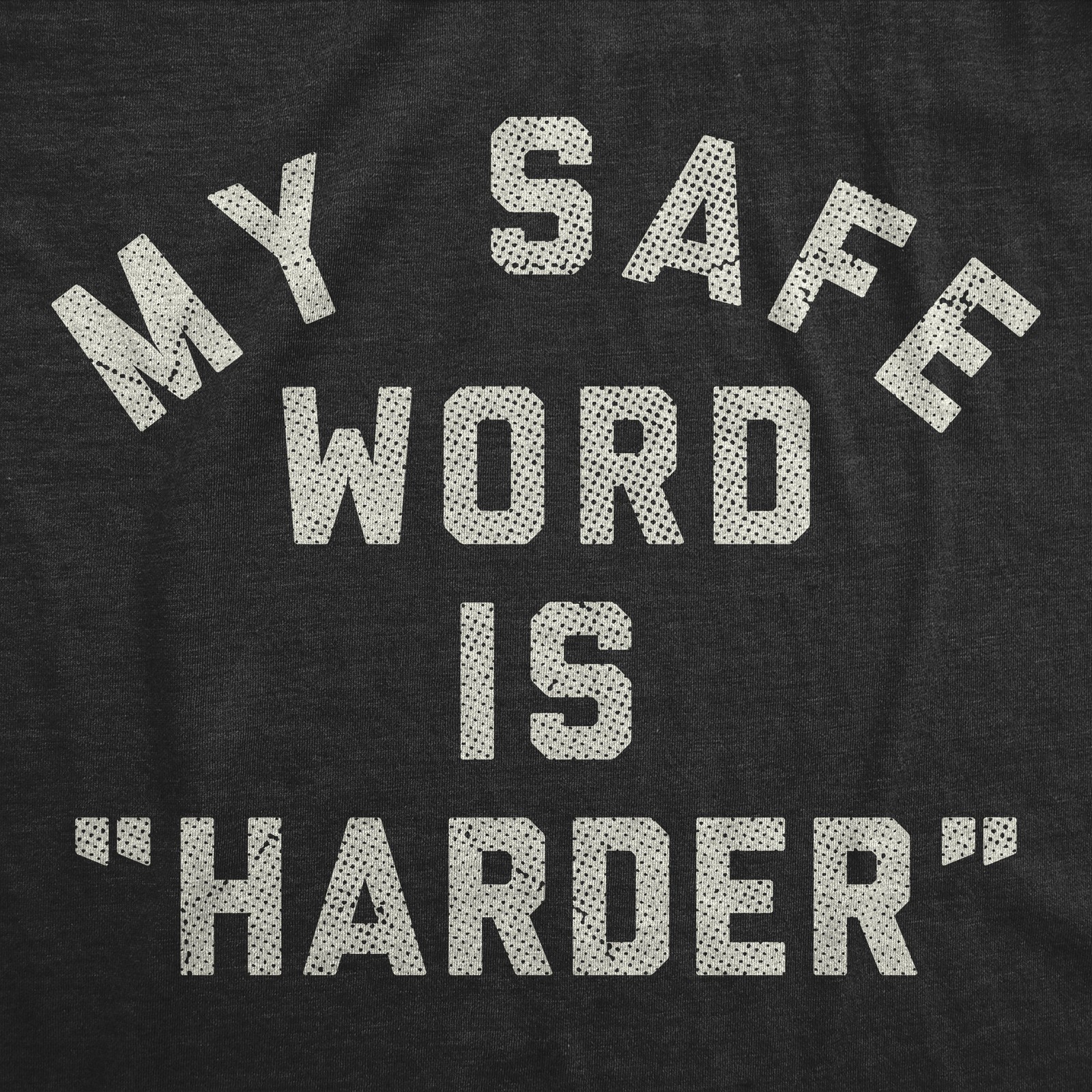 Mens Funny T Shirts My Safe Word Is Harder Sarcastic Sex Graphic Novelty Tee for gallery