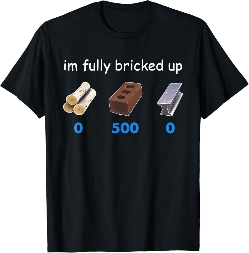 Im Fully Bricked Up T-Shirt