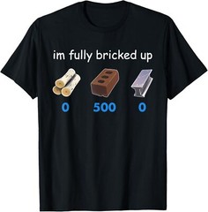 Im Fully Bricked Up T-Shirt
