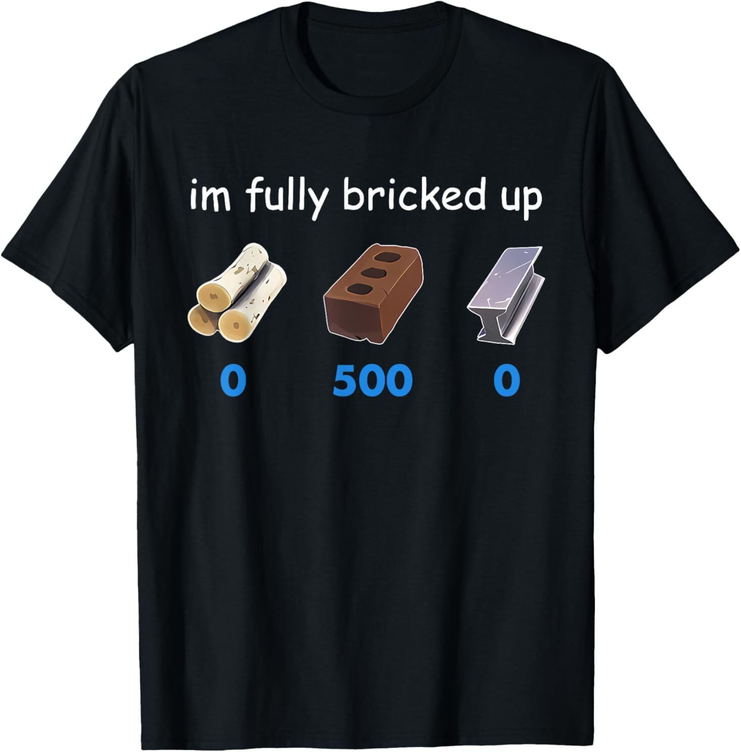 Im Fully Bricked Up T-Shirt