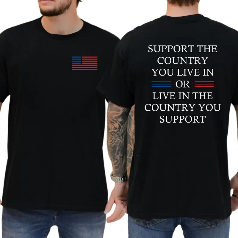 Support The Country You Live In Or Live In The Country You Support T-Shirt, Patr