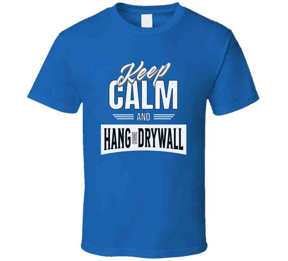 Drywall Hanger Funny Keep Calm And Hang Sheetrock Installer Gift T Shirt gallery