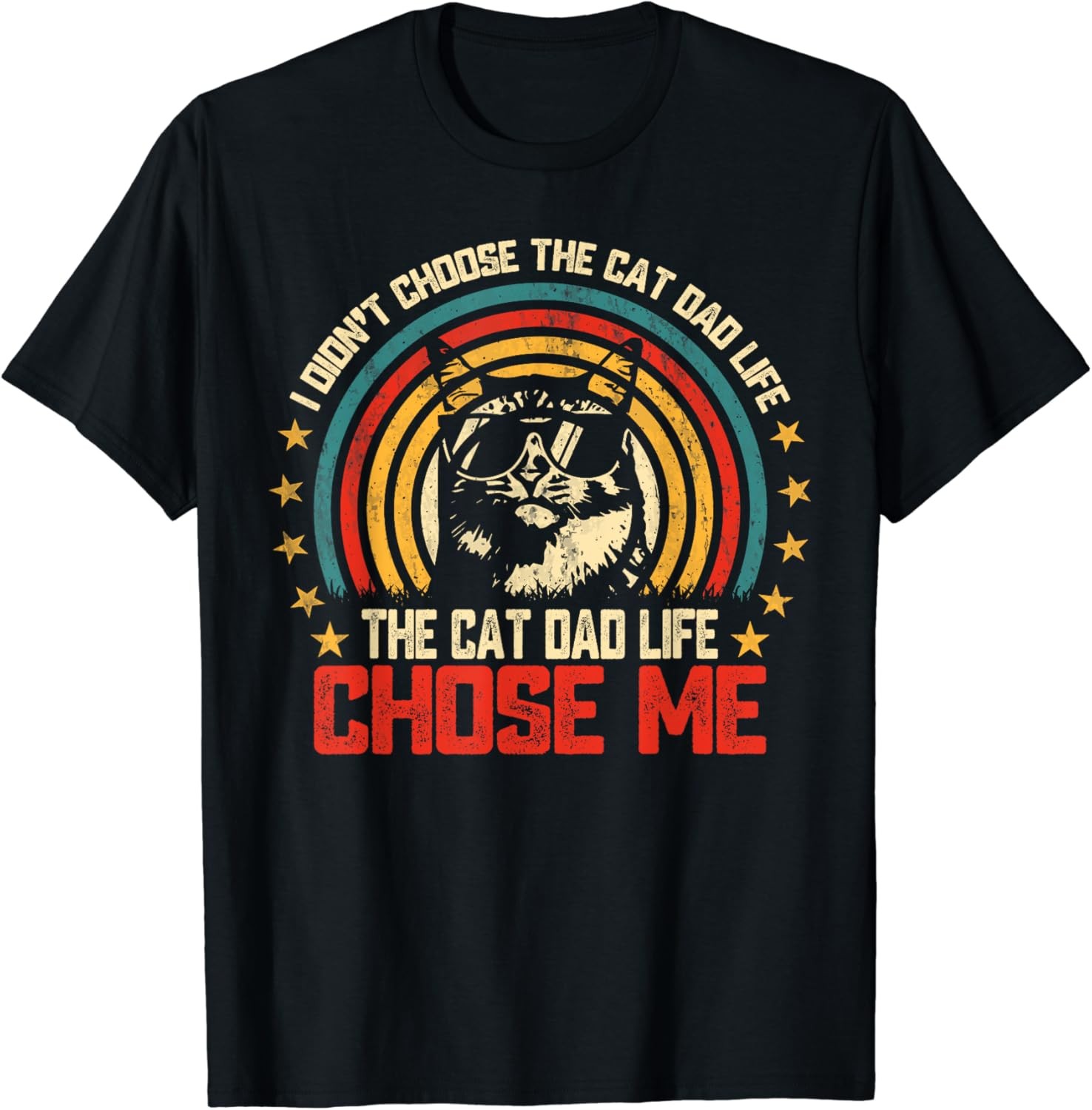 I Didn’t Choose The Cat Dad Life The Cat Dad Life Chose Me T-Shirt