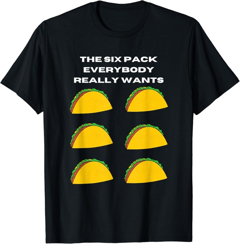 Get The Six Pack Everybody Wants Gift Unisex T-Shirt