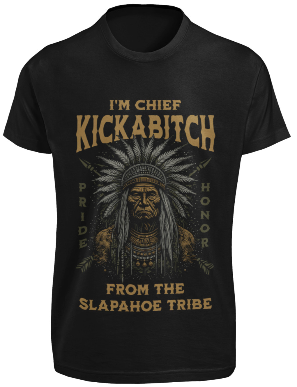 Chief Kickabitch from the Slapahoe Tribe T-SHIRT Funny Bitch Nope Not Today Hoe