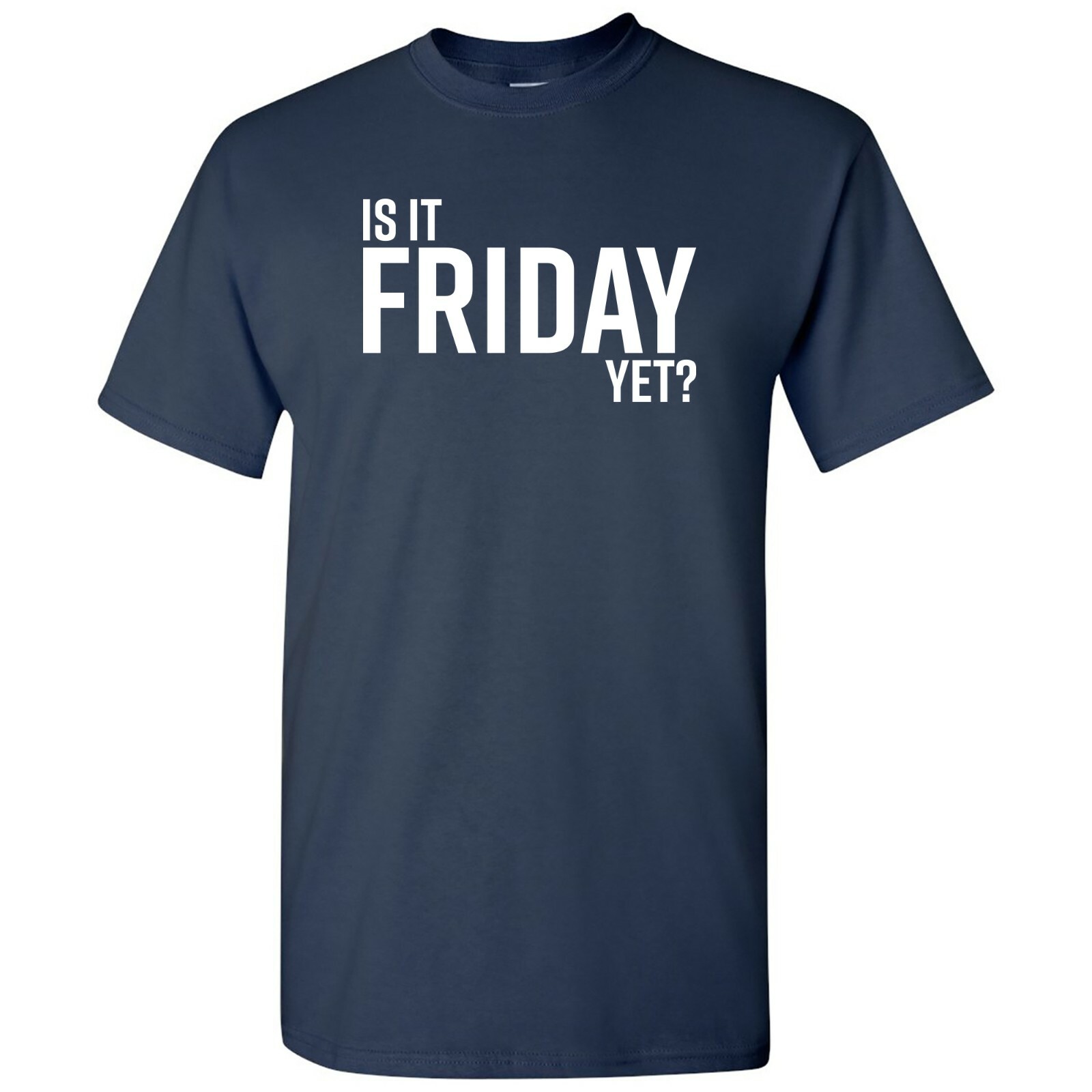 Is It Friday Yet - Funny Sarcastic Work Weekend Party Graphic T Shirt gallery
