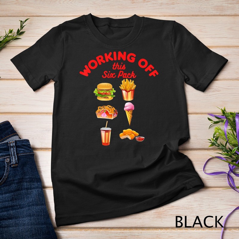 Working Off This 6 Pack Fastfood Unisex T-shirt