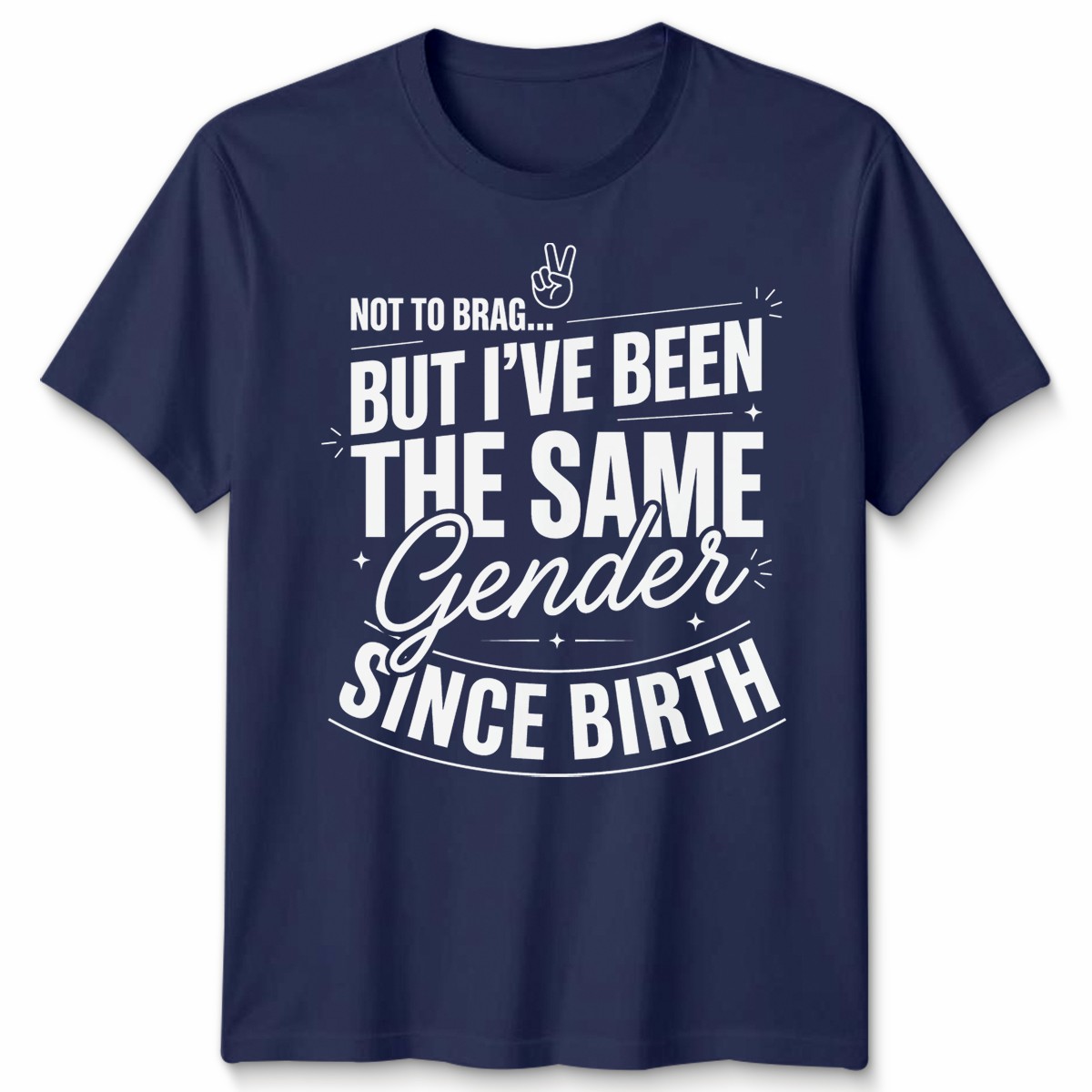 Not To Brag Unisex T Shirt But Ive Been The Same Gender Since Birth Funny Slogan gallery