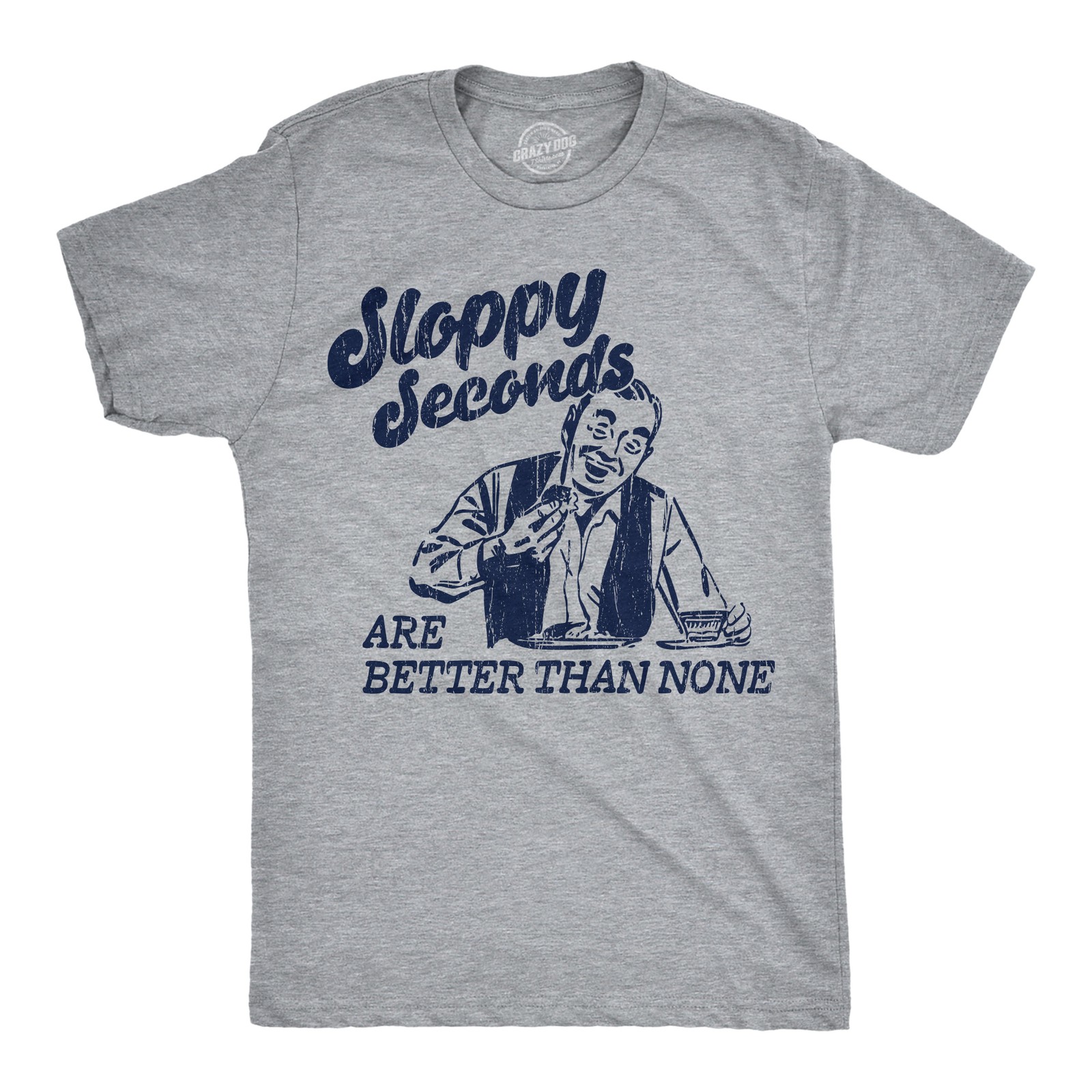 Mens Funny T Shirts Sloppy Seconds Are Better Than None Sarcastic Graphic gallery