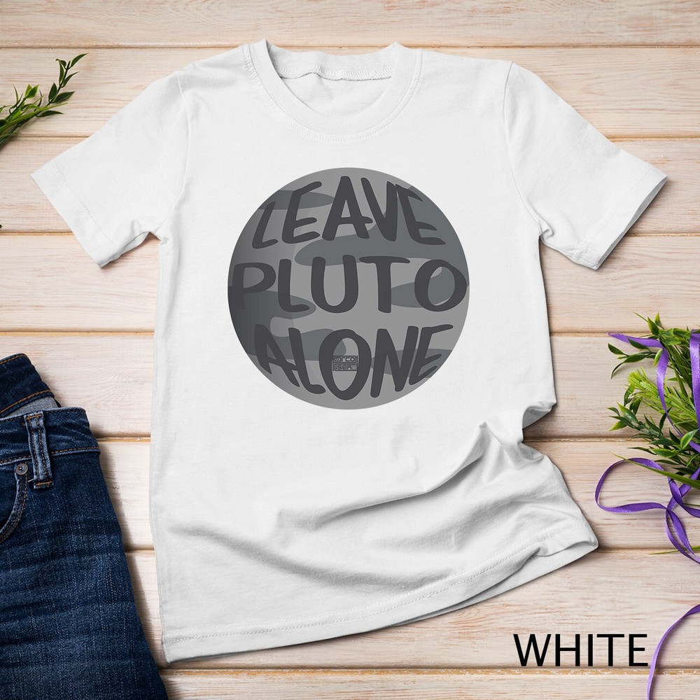 LEAVE PLUTO ALONE PLANET NERD GEEK SCIENCE ASTRONOMY Unisex T-shirt