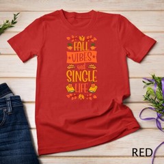 Fall Vibes And Single Life Thanksgiving Autumn Leaves Unisex T-shirt