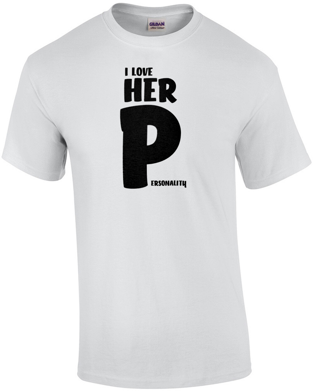 I love her Personality – offensive funny couple’s t-shirt