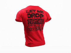 Let Me Drop Everything And Work On Your Problem, Sarcastic Shirt, Funny T-shirt
